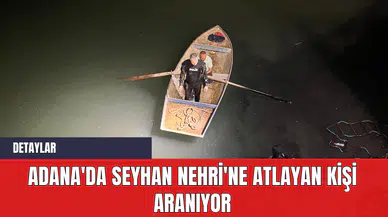 Adana'da Seyhan Nehri'ne atlayan kişi aranıyor
