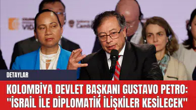 Kolombiya Devlet Başkanı Gustavo Petro: "İsrail ile Diplomatik İlişkiler Kesilecek"