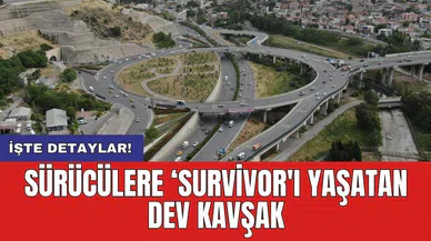Sürücülere ‘Survivor'ı yaşatan dev kavşak