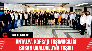 Antalya Korsan Taşımacılığı Bakan Uraloğlu’na Taşıdı