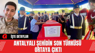 Antalyalı şehidin son türküsü ortaya çıktı