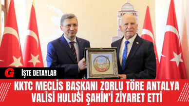 KKTC Meclis Başkanı Zorlu Töre Antalya Valisi Hulusi Şahin’i Ziyaret Etti