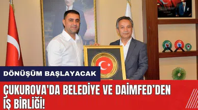 Çukurova'da belediye ve DAİMFED'den iş birliği! Dönüşüm Belediye Evleri'nden başlayacak