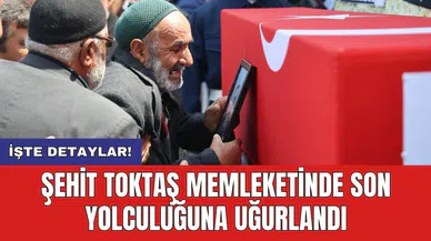 Şehit Toktaş memleketinde son yolculuğuna uğurlandı