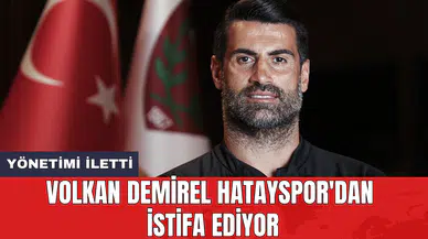 Volkan Demirel Hatayspor'dan istifa ediyor