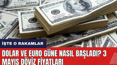 Dolar ve Euro güne nasıl başladı? 3 Mayıs döviz fiyatları