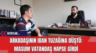 Arkadaşının IBAN Tuzağına Düştü: Masum Vatandaş Hapse Girdi