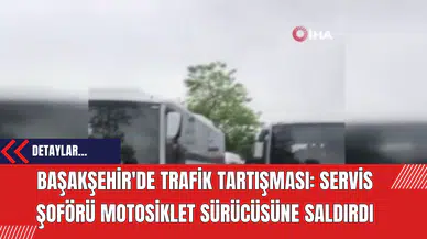 Başakşehir'de Trafik Tartışması: Servis Şoförü Motosiklet Sürücüsüne Saldırdı