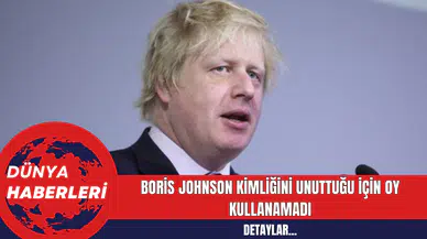 Boris Johnson Kimliğini Unuttuğu İçin Oy Kullanamadı