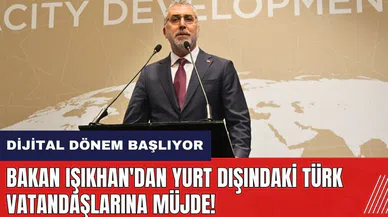 Bakan Işıkhan'dan yurt dışındaki Türk vatandaşlarına müjde