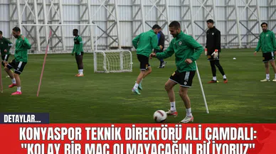 Konyaspor Teknik Direktörü Ali Çamdalı: "Kolay bir maç olmayacağını biliyoruz"