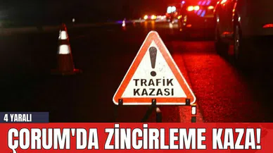 Çorum'da Zincirleme Kaza! 4 Yaralı