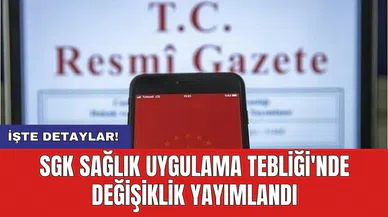 SGK Sağlık Uygulama Tebliği'nde değişiklik yayımlandı