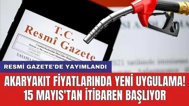Resmi Gazete'de yayımlandı: Akaryakıt fiyatlarında yeni uygulama! 15 Mayıs'tan itibaren başlıyor