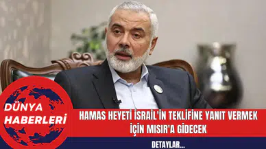 Hamas Heyeti İsrail'in Teklifine Yanıt Vermek İçin Mısır'a Gidecek