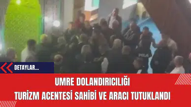 Umre Dolandırıcılığı İddiası: Turizm Acentesi Sahibi ve Aracı Tutuklandı