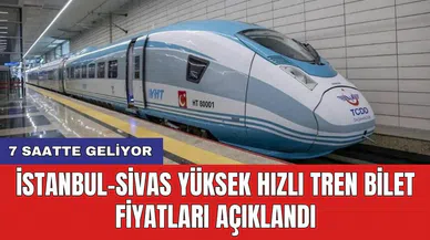 İstanbul-Sivas yüksek hızlı tren bilet fiyatları açıklandı
