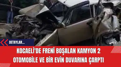 Kocaeli'de Freni Boşalan Kamyon 2 Otomobile ve Bir Evin Duvarına Çarptı