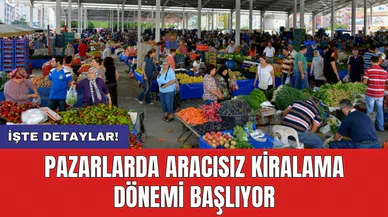 Pazarlarda aracısız kiralama dönemi başlıyor