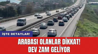 Arabası olanlar dikkat! Dev zam geliyor