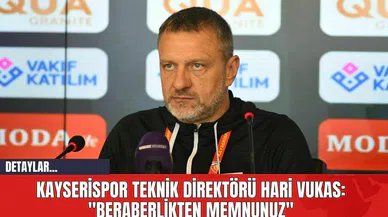 Kayserispor Teknik Direktörü Hari Vukas: "Beraberlikten Memnunuz"