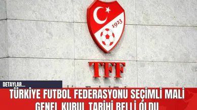 Türkiye Futbol Federasyonu Seçimli Mali Genel Kurul Tarihi Belli Oldu