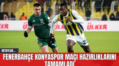 Fenerbahçe Konyaspor Maçı Hazırlıklarını Tamamladı