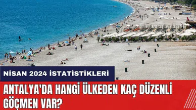 Antalya'da hangi ülkeden kaç düzenli göçmen var?