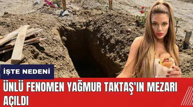 Ünlü fenomen Yağmur Taktaş'ın mezarı açıldı! İşte nedeni