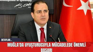 Muğla'da Uyuşturucuyla Mücadelede Önemli Başarı