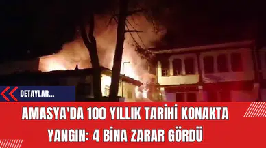 Amasya'da 100 Yıllık Tarihi Konakta Yangın: 4 Bina Zarar Gördü