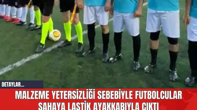 Malzeme Yetersizliği Sebebiyle Futbolcular Sahaya Lastik Ayakkabıyla Çıktı