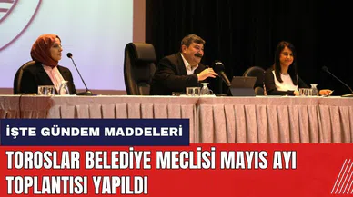 Mersin Toroslar Belediye Meclisi Mayıs Ayı toplantısı yapıldı