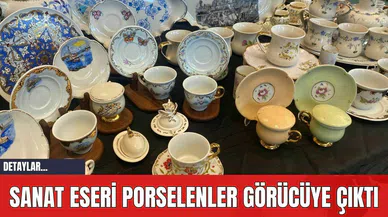 Sanat Eseri Porselenler Görücüye Çıktı