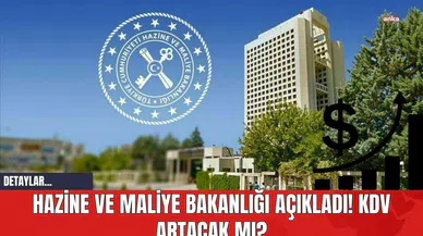 Hazine ve Maliye Bakanlığı Açıkladı! KDV Artacak mı?