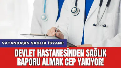 Devlet hastanesinden sağlık raporu almak cep yakıyor!