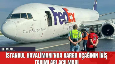 İstanbul Havalimanı'nda Kargo Uçağının İniş Takımları Açılmadı