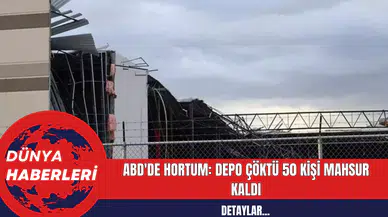 ABD'de Hortum: Depo Çöktü 50 Kişi Mahsur Kaldı