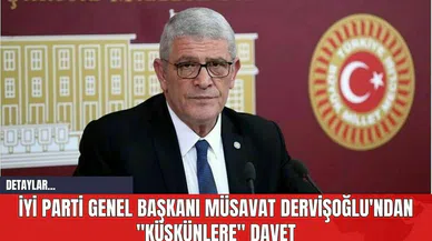 İYİ Parti Genel Başkanı Müsavat Dervişoğlu'ndan "Küskünlere" Davet