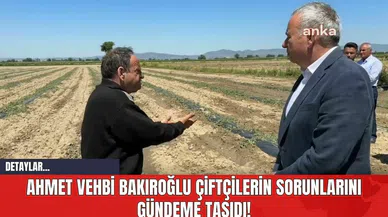 Ahmet Vehbi Bakıroğlu Çiftçilerin Sorunlarını Gündeme Taşıdı!