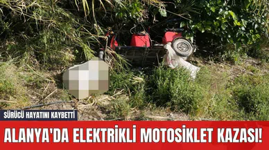 Alanya'da Elektrikli Motosiklet Kazası! Sürücü Hayatını Kaybetti