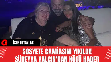 Sosyete Camiasını Yıkıldı! Süreyya Yalçın'dan Kötü Haber