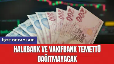 Halkbank ve Vakıfbank temettü dağıtmayacak