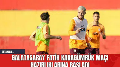 Galatasaray Fatih Karagümrük Maçı Hazırlıklarına Başladı