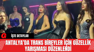 Antalya’da Trans Bireyler İçin Güzellik Yarışması Düzenlendi
