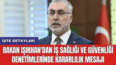 Bakan Işıkhan'dan iş sağlığı ve güvenliği denetimlerinde kararlılık mesajı
