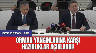 Orman yangınlarına karşı hazırlıklar açıklandı!