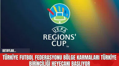 Türkiye Futbol Federasyonu Bölge Karmaları Türkiye Birinciliği Heyecanı Başlıyor