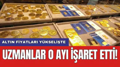 Altın fiyatları yükselişte: Uzmanlar o ayı işaret etti!