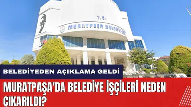 Muratpaşa'da belediye işçileri neden çıkarıldı? Belediyeden açıklama geldi